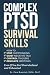 Complex PTSD Survival Skills by Cara Bramlett Complex PTSD Survival Skills by Cara Bramlett