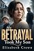 His Betrayal Took My Son: A...