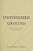 Unfinished Ground: Poems of...