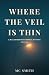 Where the Veil is Thin: A W...