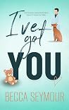 I've Got You by Becca Seymour I've Got You by Becca Seymour