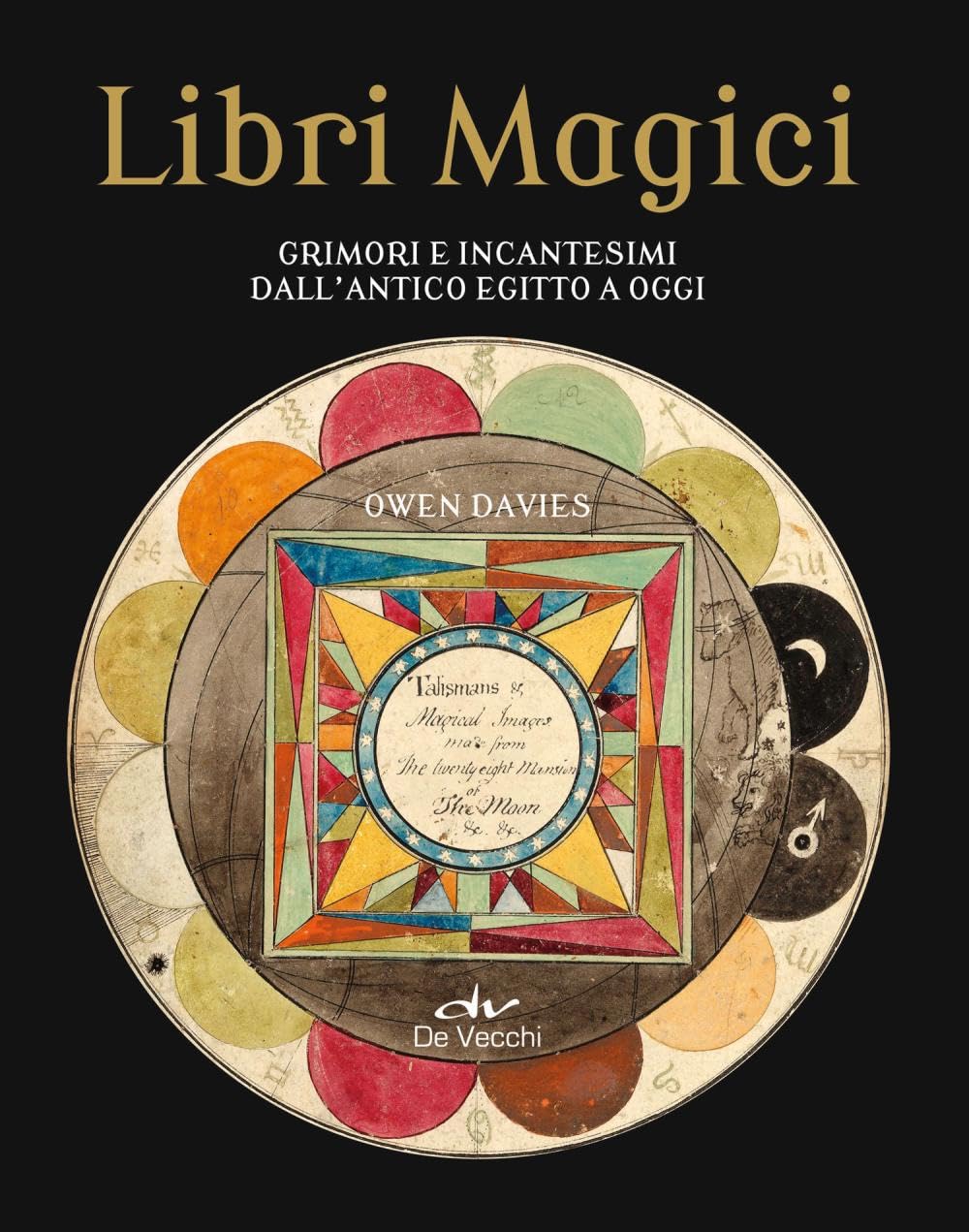 Libri Magici. Grimori e Incantesimi dall'Antico Egitto a Oggi