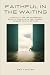 Faithful in the Waiting: A ...
