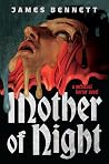 Mother of Night by James Bennett Mother of Night by James Bennett
