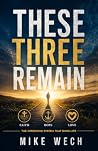 These Three Remain: Faith, Hope and Love: The Operating System That Runs Life These Three Remain: Faith, Hope and Love: The Operating System That Runs Life