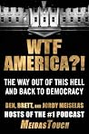 WTF America?!: The Way Out of This Hell and Back to Democracy