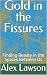 Gold In The Fissures: A Sto...