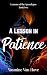 A Lesson in Patience by Yasmine Van Hove A Lesson in Patience by Yasmine Van Hove