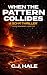 When the Pattern Collides by C. J.  Hale