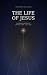 The Life of Jesus: A conden...