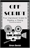 Off Script: 4 unproduced scripts for reading or filming... + bonus material Off Script: 4 unproduced scripts for reading or filming... + bonus material