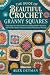 The Guide Of Beautiful Crochet Granny Squares by Alex Detman