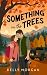 Something in the Trees: A S...