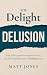 The Delight Delusion: Why p...
