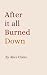 After it all Burned Down by Alice Claire