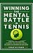Winning the Mental Battle in Tennis by JC A Winning the Mental Battle in Tennis by JC A