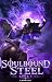 Soulbound Steel: A LitRPG A...