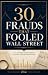 30 Frauds That Fooled Wall ...