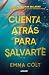 Cuenta atrás para salvarte by Emma Colt