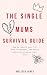 The Single Mums Survival Gu...