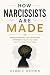 How Narcissists Are Made: U...