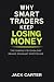 Why Smart Traders Keep Losi...