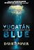 YUCATAN BLUE by David Poyer YUCATAN BLUE by David Poyer