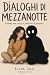 Dialoghi di mezzanotte: Quando non riesci a smettere di pensarci (Italian Edition)