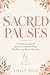 Sacred Pauses: 52 Weekly De...