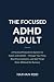 The Focused ADHD Adult: A P...