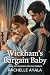Wickham’s Bargain Baby by Rachelle Ayala Wickham’s Bargain Baby by Rachelle Ayala
