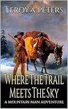 Where The Trail Meets The Sky by Leroy A. Peters Where The Trail Meets The Sky by Leroy A. Peters