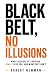 Black Belt, No Illusions: W...