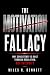 The Motivation Fallacy: Why...
