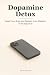 Dopamine Detox: Reset Your ...