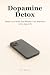 Dopamine Detox: Reset Your ...