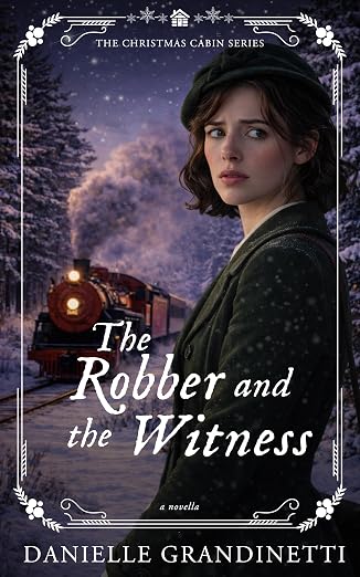 The Robber and the Witness (Christmas Cabin Historical Romance Novellas Book 3)