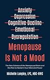 Menopause Is Not A Mood: The New Science of the Menopausal Brain and the Plan to Reclaim Your Mind and Power
