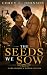 The Seeds We Sow: A Novel o...