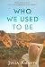 Who We Used To Be by Julia Amante