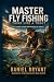 Master Fly Fishing: THINK L...