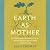 Earth as Mother: Field Note...