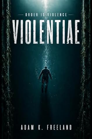 Violentiae by ADAM FREELAND