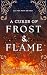 A Curse of Frost & Flame : ...