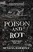 Poison and Rot: Part One: I...