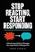 Stop Reacting, Start Respon...