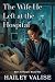 The Wife He Left at the Hospital by Hailey Valise