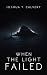 When the Light Failed by Joshua T. Calvert