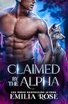 Claimed by the Alpha by Emilia Rose Claimed by the Alpha by Emilia Rose
