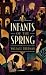 Infants of the Spring: A Ha...